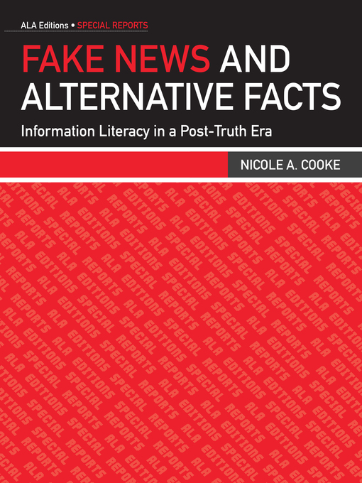 Title details for Fake News and Alternative Facts by Nicole A. Cooke - Available